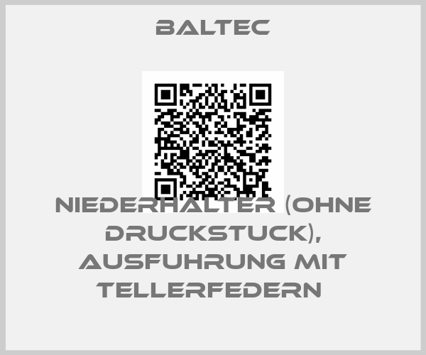 Baltec-NIEDERHALTER (OHNE DRUCKSTUCK), AUSFUHRUNG MIT TELLERFEDERN price