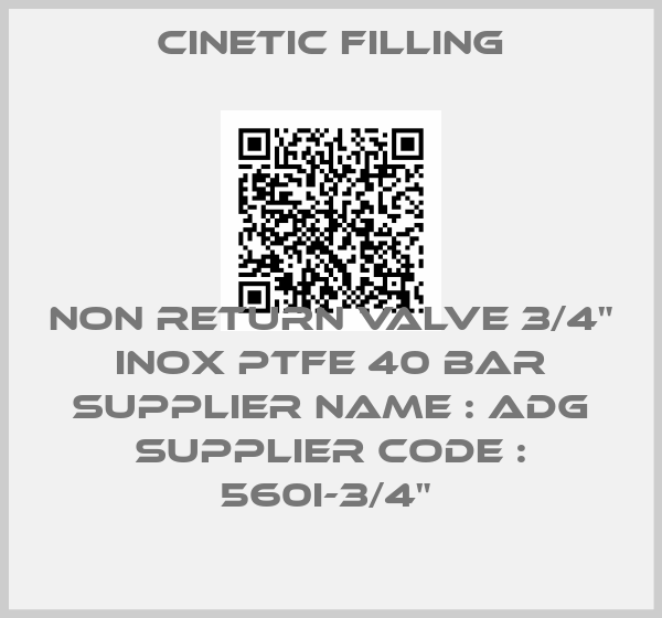 Cinetic Filling-NON RETURN VALVE 3/4" INOX PTFE 40 BAR SUPPLIER NAME : ADG SUPPLIER CODE : 560I-3/4" price
