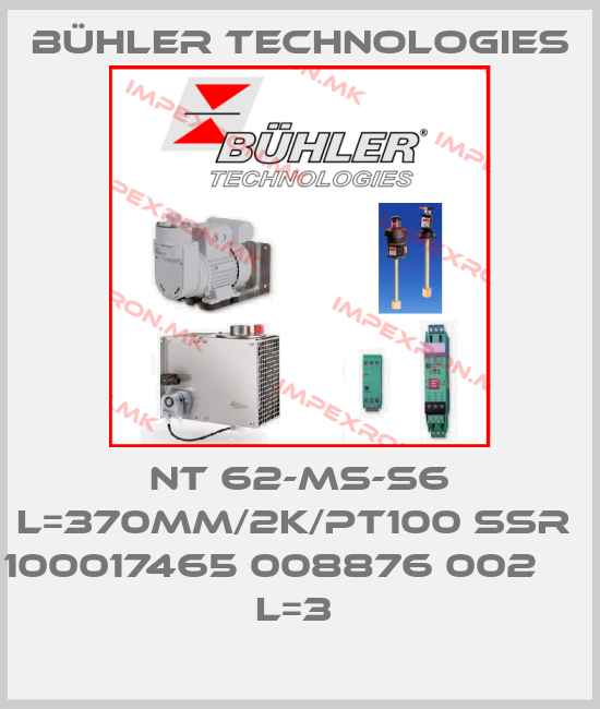 Bühler Technologies-NT 62-MS-S6 L=370MM/2K/PT100 SSR  100017465 008876 002                                           L=3 price
