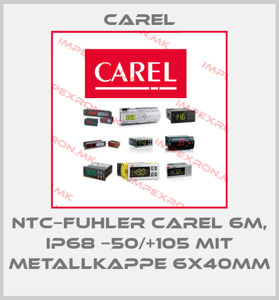 Carel-NTC−FUHLER CAREL 6M, IP68 −50/+105 MIT METALLKAPPE 6X40MMprice