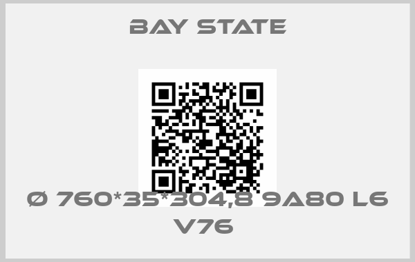 Bay State-Ø 760*35*304,8 9A80 L6 V76 price