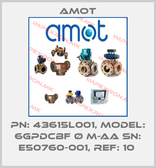 Amot-PN: 43615L001, MODEL: 6GPDCBF Ø M-AA SN: E50760-001, REF: 10 price