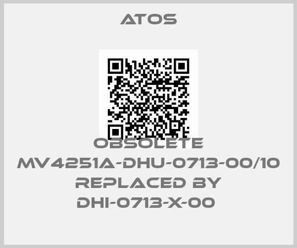 Atos-OBSOLETE MV4251A-DHU-0713-00/10 Replaced by DHI-0713-X-00 price