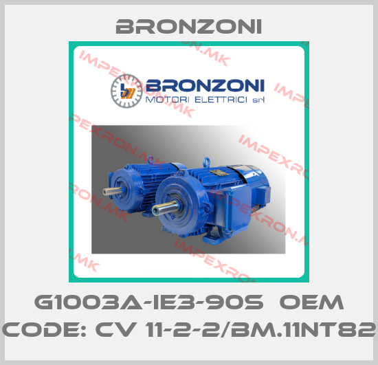 Bronzoni-G1003A-IE3-90S  OEM code: CV 11-2-2/BM.11NT82price