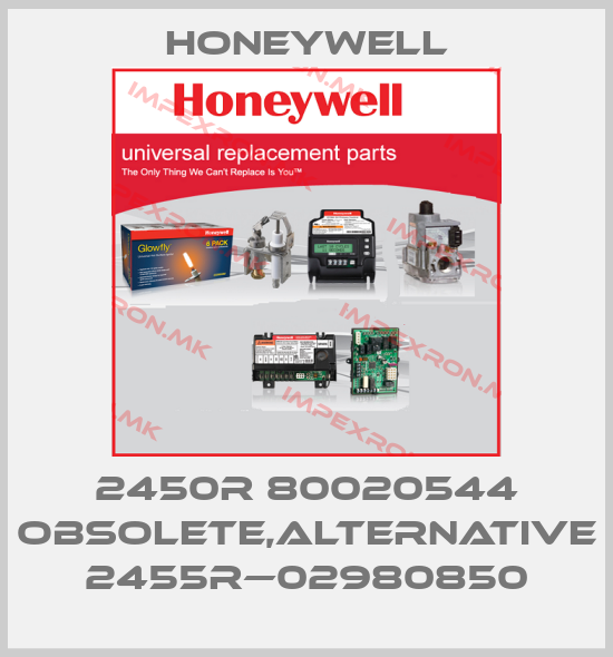 Honeywell-2450R 80020544 obsolete,alternative 2455R—02980850price