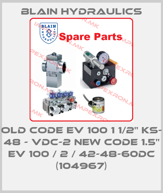 Blain Hydraulics-old code EV 100 1 1/2" ks- 48 - vdc-2 new code 1.5" EV 100 / 2 / 42-48-60DC (104967)price