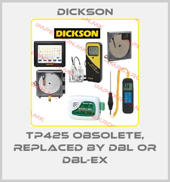Dickson-TP425 obsolete, replaced by DBL or DBL-EXprice