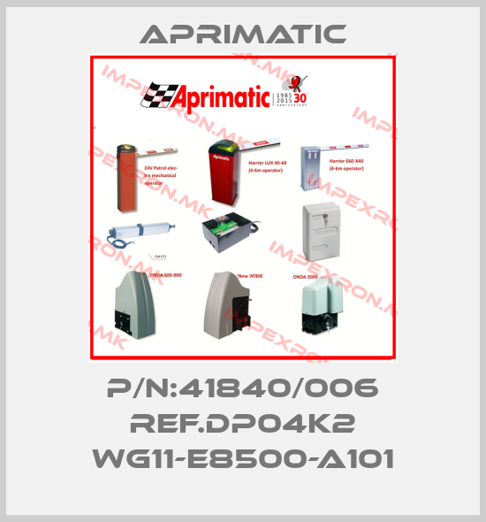 Aprimatic-P/N:41840/006 REF.DP04K2 WG11-E8500-A101price