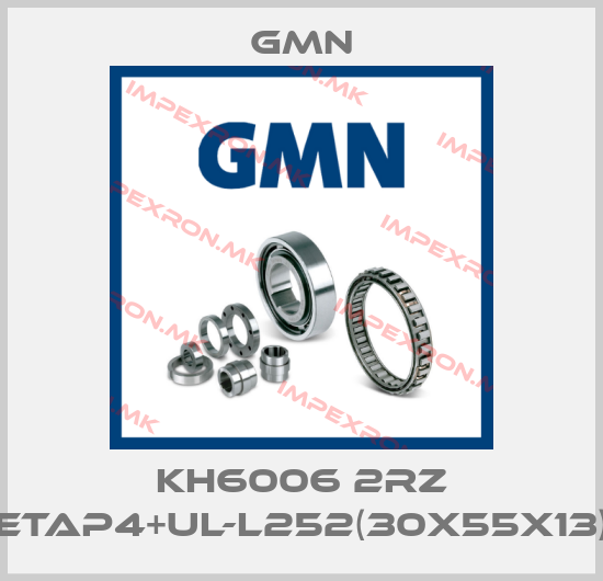 Gmn-KH6006 2RZ ETAP4+UL-L252(30X55X13)price