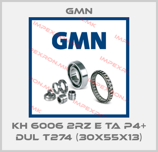 Gmn-KH 6006 2RZ E TA P4+ DUL T274 (30X55X13)price