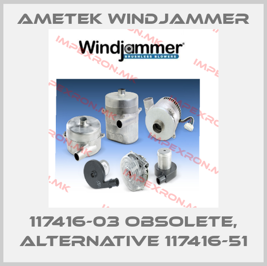 Ametek Windjammer-117416-03 obsolete, alternative 117416-51price