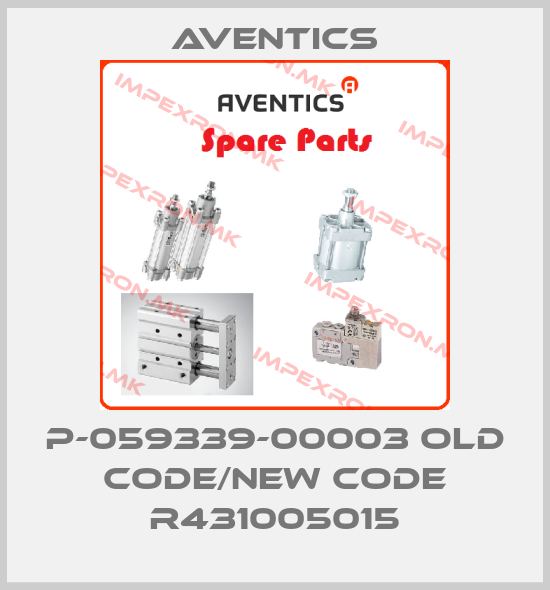 Aventics-P-059339-00003 old code/new code R431005015price