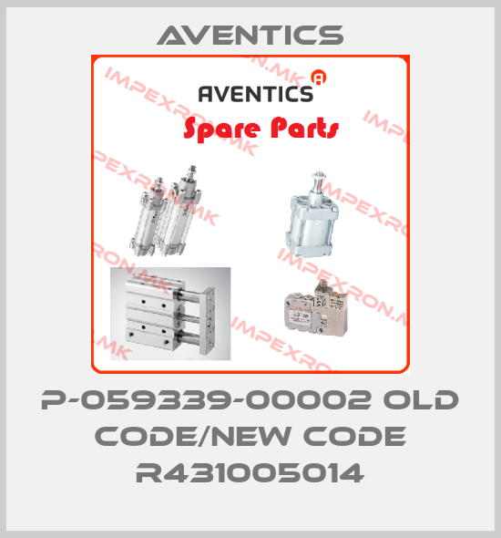 Aventics-P-059339-00002 old code/new code R431005014price