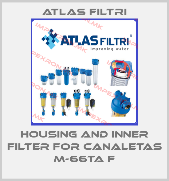 Atlas Filtri-housing and inner filter for Canaletas M-66TA Fprice