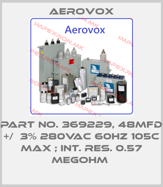 Aerovox-PART NO. 369229, 48MFD +/‐3% 280VAC 60HZ 105C MAX ; INT. RES. 0.57 MEGOHM price