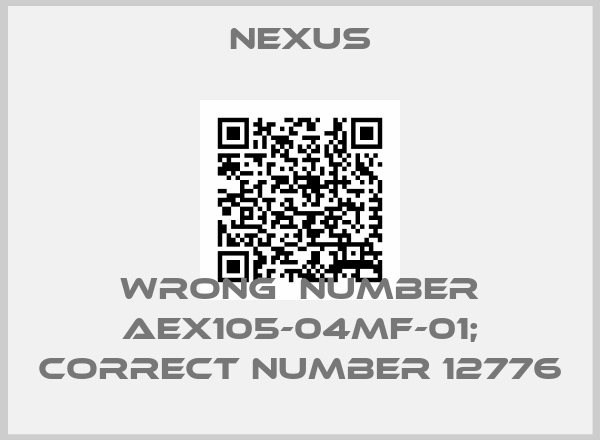 Nexus-wrong  number AEX105-04MF-01; correct number 12776price