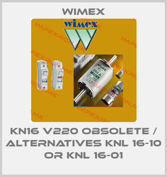 Wimex-KN16 V220 obsolete / alternatives KNL 16-10 or KNL 16-01price