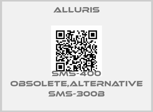 Alluris-SMS-400 obsolete,alternative SMS-300Bprice