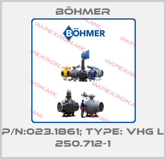 Böhmer-P/N:023.1861; Type: VHG L 250.712-1price