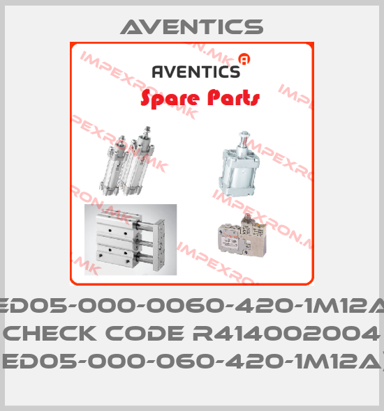 Aventics-ED05-000-0060-420-1M12A check code R414002004 (ED05-000-060-420-1M12A)price