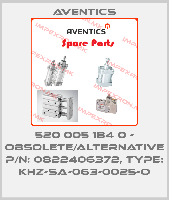 Aventics-520 005 184 0 - obsolete/alternative P/N: 0822406372, Type: KHZ-SA-063-0025-Oprice