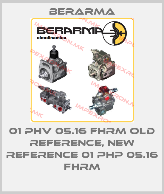 Berarma-01 PHV 05.16 FHRM old reference, new reference 01 PHP 05.16 FHRMprice