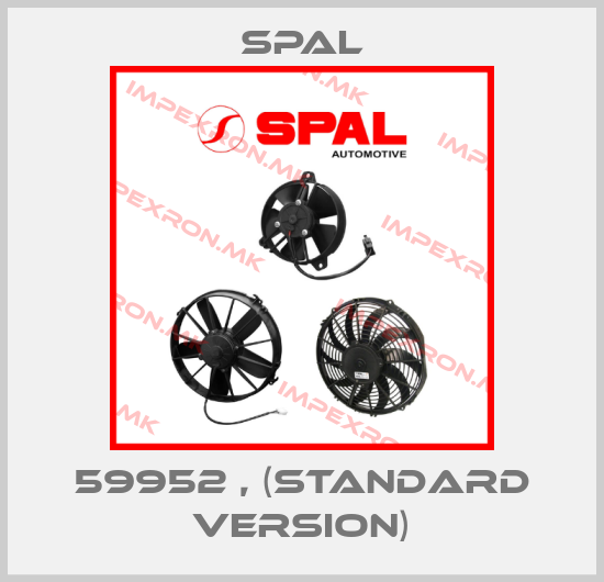 SPAL-59952 , (Standard Version)price