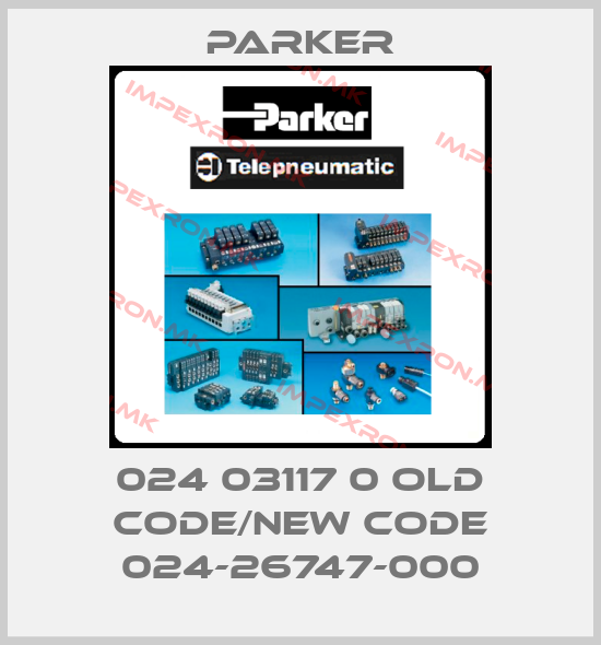 Parker-024 03117 0 old code/new code 024-26747-000price