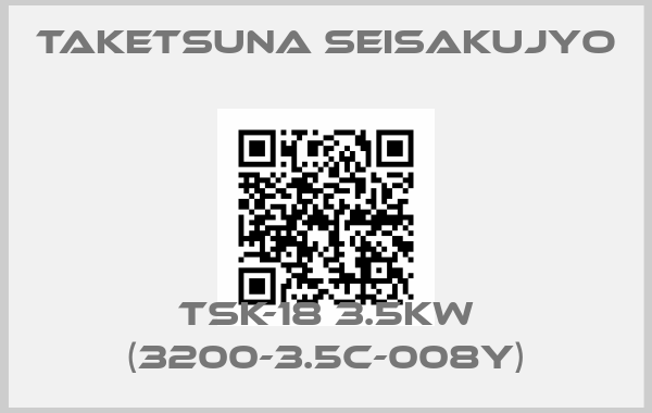 TAKETSUNA SEISAKUJYO-TSK-18 3.5kW (3200-3.5C-008Y)price