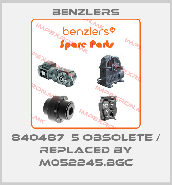 Benzlers-840487  5 obsolete / replaced by M052245.BGCprice