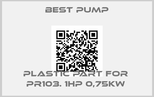 Best Pump-PLASTIC PART FOR  PR103. 1HP 0,75KW price
