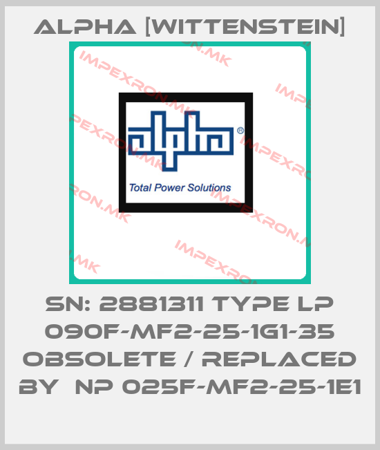 Alpha [Wittenstein]-SN: 2881311 Type LP 090F-MF2-25-1G1-35 obsolete / replaced by  NP 025F-MF2-25-1E1price