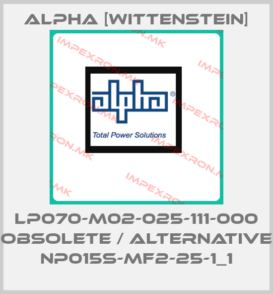 Alpha [Wittenstein]-LP070-M02-025-111-000 obsolete / alternative NP015S-MF2-25-1_1price