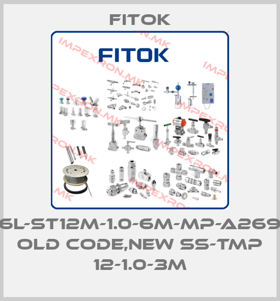 Fitok-6L-ST12M-1.0-6M-MP-A269 old code,new SS-TMP 12-1.0-3Mprice