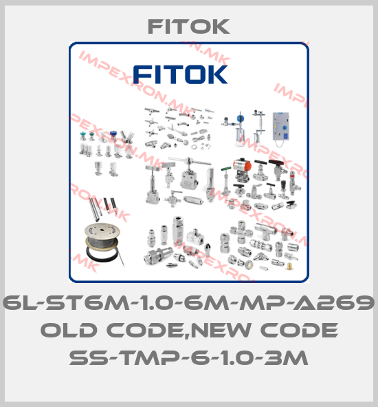 Fitok-6L-ST6M-1.0-6M-MP-A269 old code,new code SS-TMP-6-1.0-3Mprice
