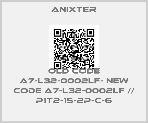 Anixter-old code A7-L32-0002LF- new code A7-L32-0002LF // P1T2-15-2P-C-6price