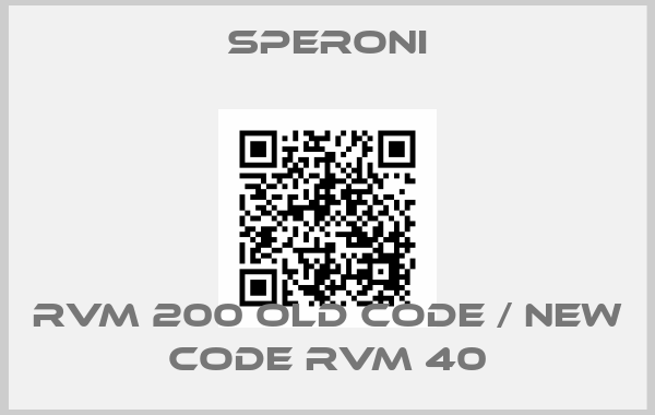 SPERONI-RVM 200 old code / new code RVM 40price