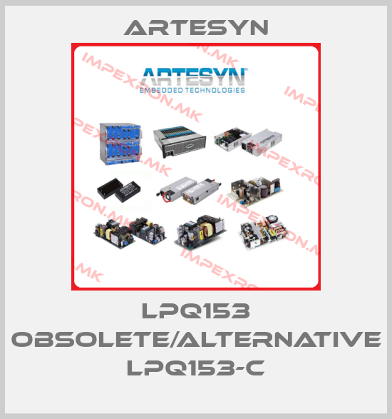 Artesyn-LPQ153 obsolete/alternative LPQ153-Cprice
