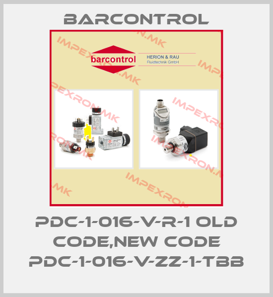 Barcontrol-PDC-1-016-V-R-1 old code,new code PDC-1-016-V-ZZ-1-TBBprice