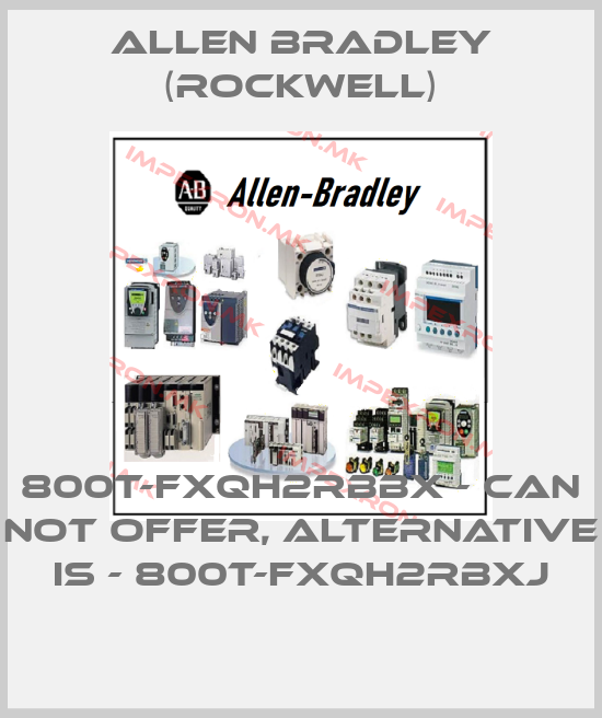 Allen Bradley (Rockwell)-800T-FXQH2RBBX - can not offer, alternative is - 800T-FXQH2RBXJprice