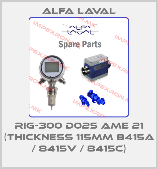 Alfa Laval-RIG-300 D025 AME 21 (Thickness 115mm 8415A / 8415V / 8415C)price