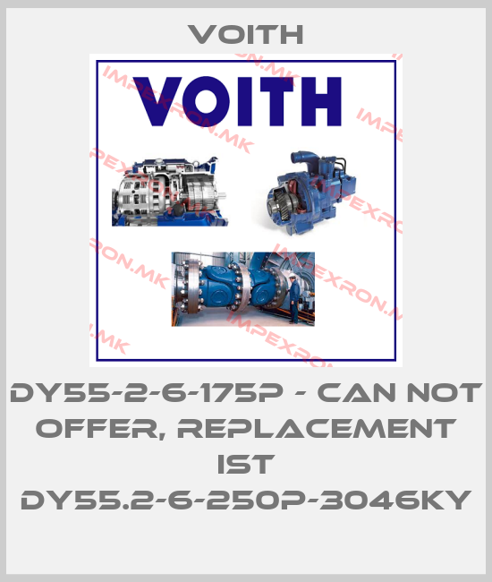 Voith-DY55-2-6-175P - can not offer, replacement ist DY55.2-6-250P-3046KYprice