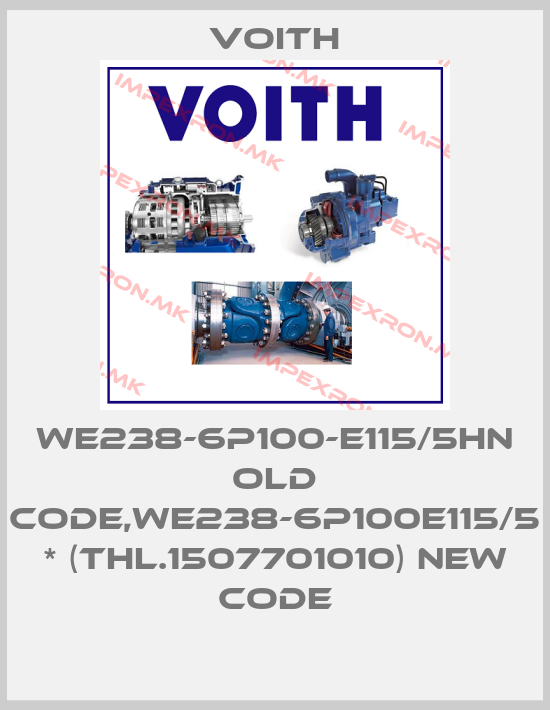 Voith-WE238-6P100-E115/5HN old code,WE238-6P100E115/5 * (THL.1507701010) new codeprice