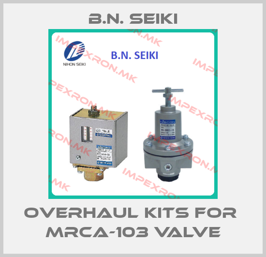 B.N. Seiki-Overhaul kits for  MRCA-103 valveprice
