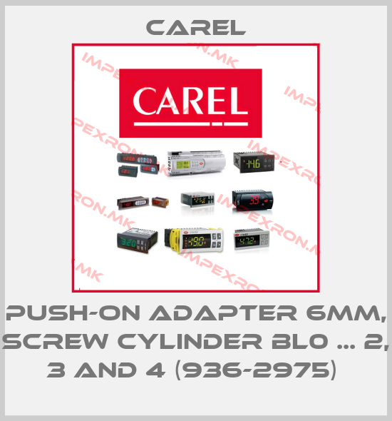 Carel-PUSH-ON ADAPTER 6MM, SCREW CYLINDER BL0 ... 2, 3 AND 4 (936-2975) price