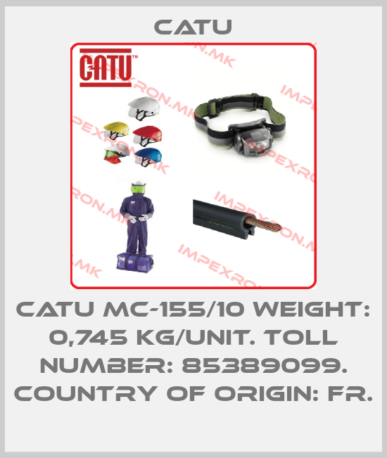 Catu-CATU MC-155/10 Weight: 0,745 kg/unit. Toll number: 85389099. Country of origin: FR.price