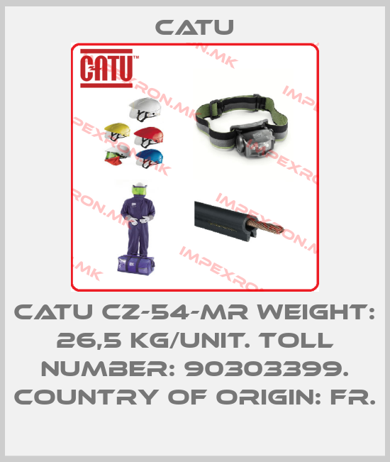 Catu-CATU CZ-54-MR Weight: 26,5 kg/unit. Toll number: 90303399. Country of origin: FR.price