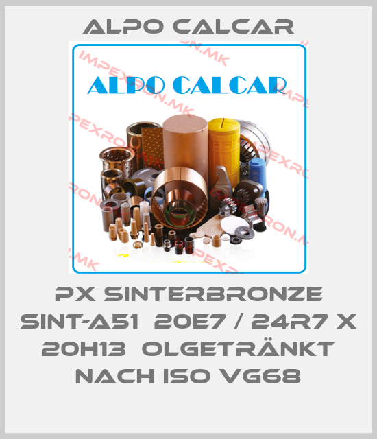 Alpo Calcar-PX SINTERBRONZE SINT-A51  20E7 / 24R7 X 20H13  OLGETRÄNKT NACH ISO VG68price