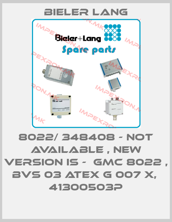 Bieler Lang-8022/ 348408 - not available , new version is -  GMC 8022 , BVS 03 ATEX G 007 X,  41300503Pprice
