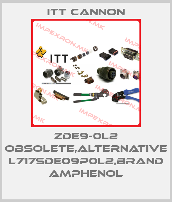 Itt Cannon-ZDE9-0L2 obsolete,alternative L717SDE09P0L2,brand Amphenolprice